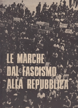 Le Marche dal fascismo alla repubblica