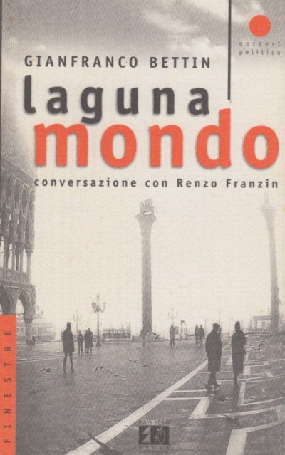 Laguna mondo. conversazioni con renzo franzin - Bettin Gianfranco