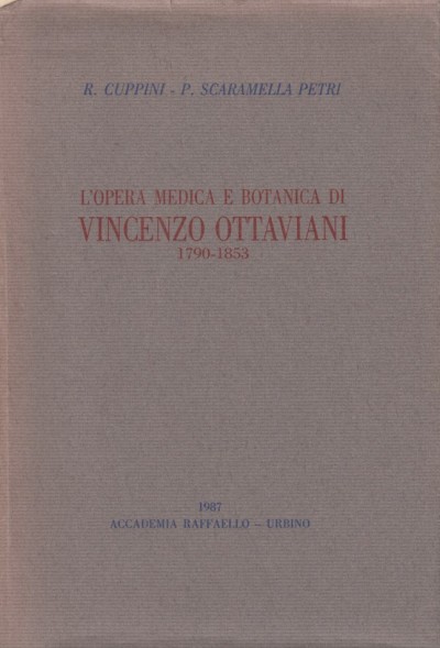 L'opera medica e botanica di vincenzo ottaviani 1790-1853 - Cuppini R. - Scaramella Petri P.