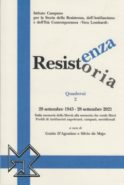 Resistenza resistoria: 28 settembre 1943-28 settembre 2021. Dalla memoria della libertà alla memoria che rende liberi. Profili di antifascisti napoletani, campani, meridionali