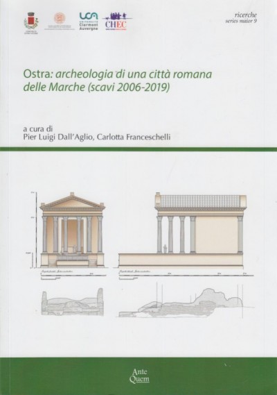 Ostra: archeologia di una città romana delle marche (scavi 2006-2019) - Dall'aglio Pier Luigi - Franceschelli Carlotta (a Cura Di)