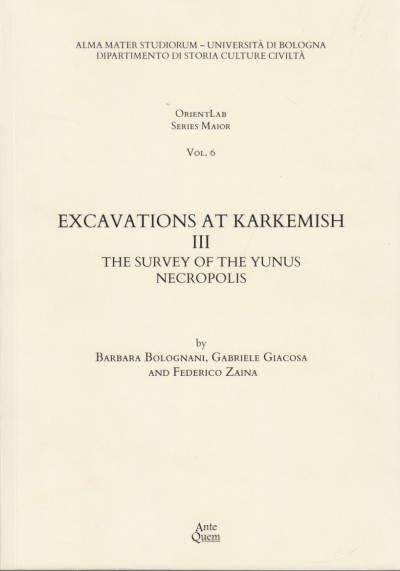 Excavations at karkemish iii. the survey of the yunus necropolis - Bolognani Barbara - Giacosa Gabriele - Zaina Federico