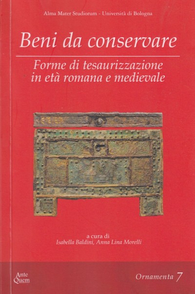 Beni da conservare. forme di tesaurizzazione in età romana e medievale - Baldini Isabella - Morelli Anna Lina