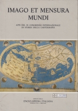 Imago et Mensura Mundi. Atti del IX congresso internazionale di storia della cartografia