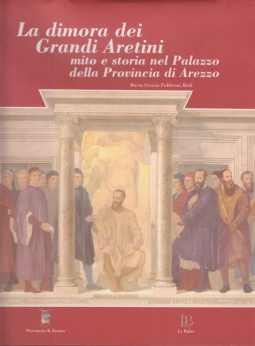 La dimora dei Grandi Aretini. Mito e storia nel Palazzo della Provincia di Arezzo