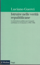 Istruire nelle verità repubblicane. La letteratura politica per il popolo nell'Italia in rivoluzione (1796-1799)