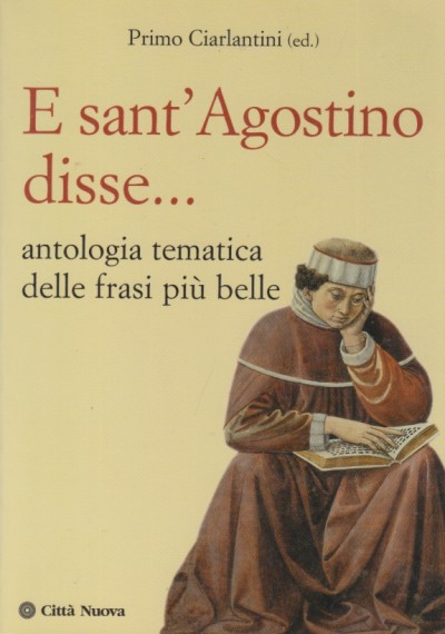 E sant'agostino disse... antologia tematica delle frasi più belle - Ciarlantini Primo
