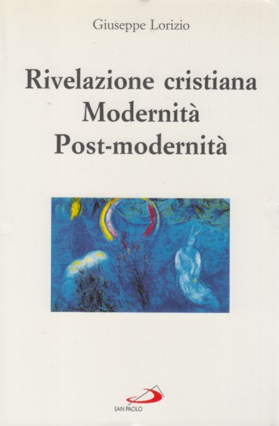 Rivelazione cristiana. modernità, post-modernità - Lorizio Giuseppe