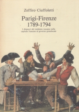 Parigi-Firenze (1789-1794). I dispacci del residente toscano nella capitale francese al governo granducale