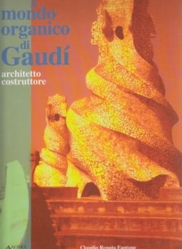 Il mondo organico di Gaudì architetto costruttore