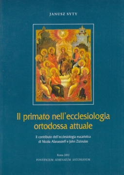 Il primato nell'ecclesiologia ortodossa attuale. Il contributo dell'ecclesiologia eucaristica di Nicola Afanassieff e John Zizioulas