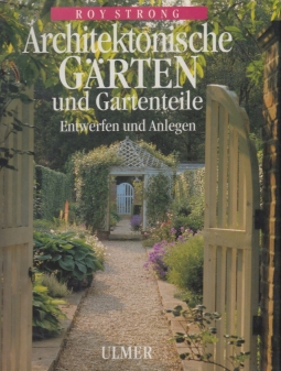 Architektonische Garten und Gartenteile. Entwerfen und Anlegen