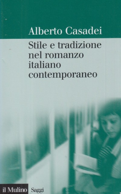 Stile e tradizione nel romanzo italiano contemporaneo - Casadei Alberto
