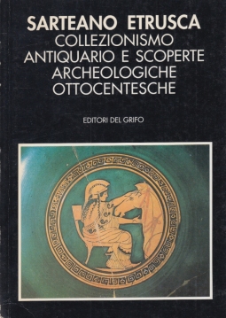 Sarteano Etrusca. Collezionismo antiquariato e scoperte archeologiche ottocentesche