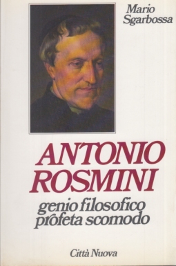 Antonio Rosmini genio filosofico profeta scomodo