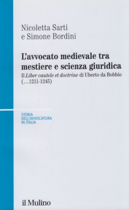 L'avvocato medievale tra mestiere e scienze giuridiche. Il Â«Liber cautele et doctrineÂ» di Uberto da Bobbio (...1241-1245)