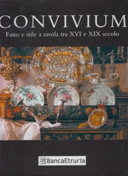 Convivium Fasto e stile a tavola tra XVI e XIX secolo