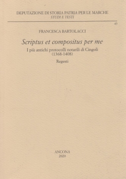 Scriptus et compositus per me. I piÃ¹ antichi protocolli notarili di Cingoli (1368-1408)