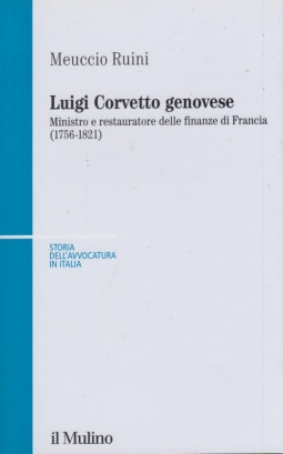 Luigi Corvetto genovese. Ministro e restauratore delle finanze di Francia (1756-1821)