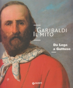 Garibaldi il Mito. Da Lega a Guttuso