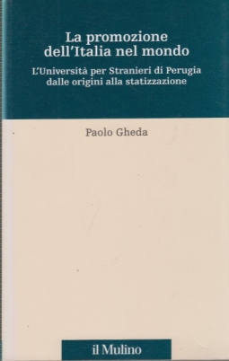 La promozione dell'Italia nel mondo. L'universit per stranieri di Perugia dalle origini alla statizzazione
