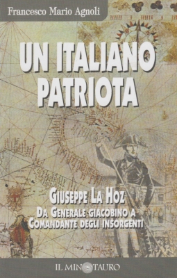 Un italiano patriota. Giuseppe La Hoz, da generale giacobino a comandante degli insorgenti