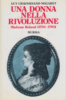 Una donna nella rivoluzione Madame Roland 1754-1793