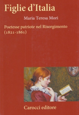 Figlie d'Italia. Poetesse patriote nel Risorgimento (1821-1861)