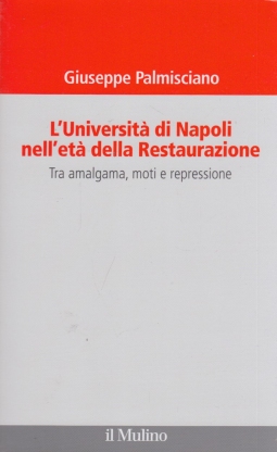 L'universit di Napoli nell'et della Restaurazione. Tra amalgama, moti e repressione