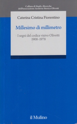 Millesimo di millimetro. I segni del codice visivo Olivetti 1908-1978