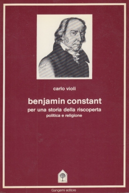 Benjamin Constant, per una storia della riscoperta politica e religione